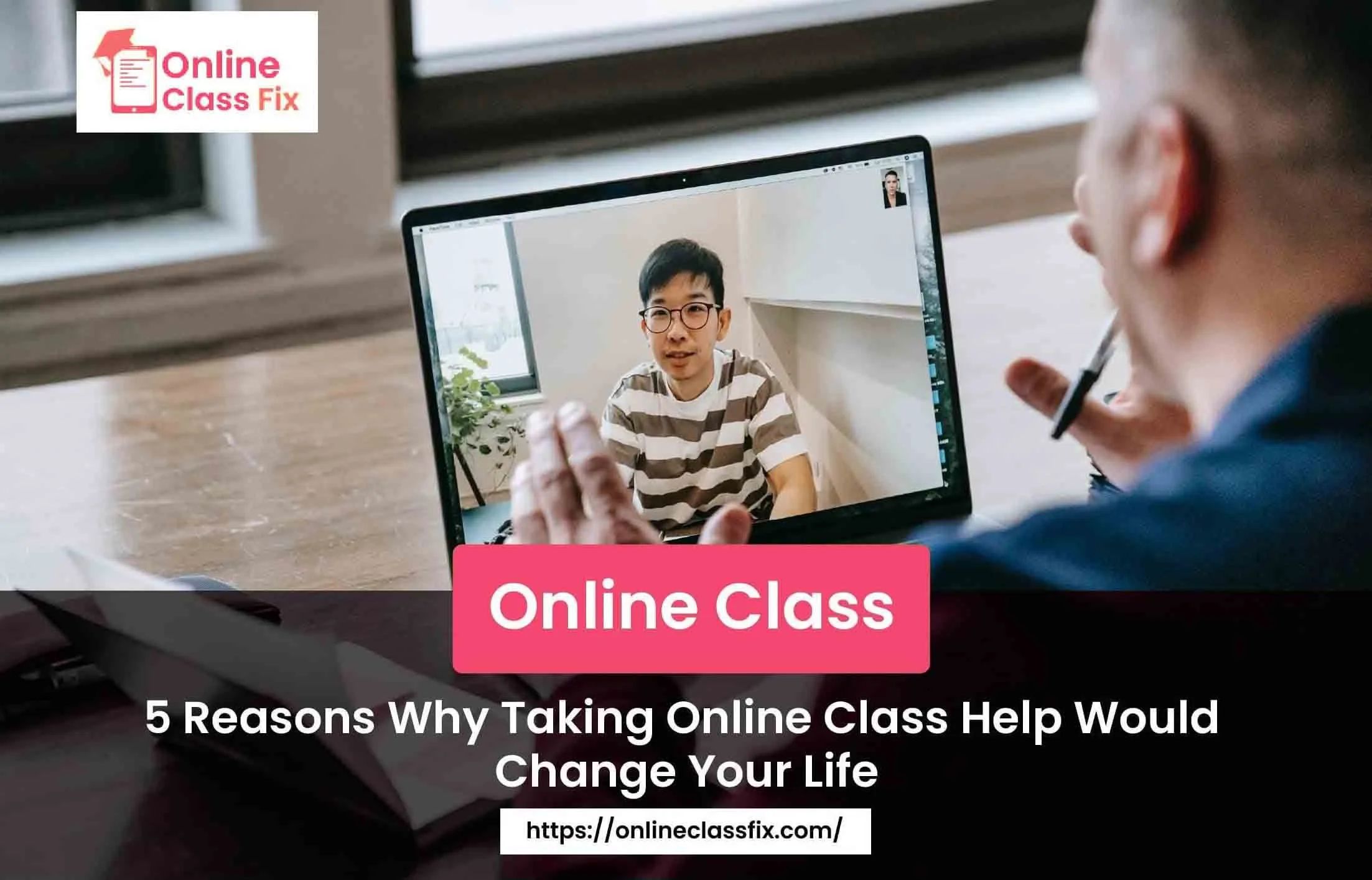 Reasons Why Taking Online Class Help Would Change Your Life