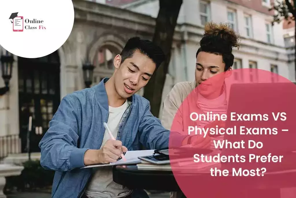 Online Exams VS Physical Exams – What Do Students Prefer the Most
