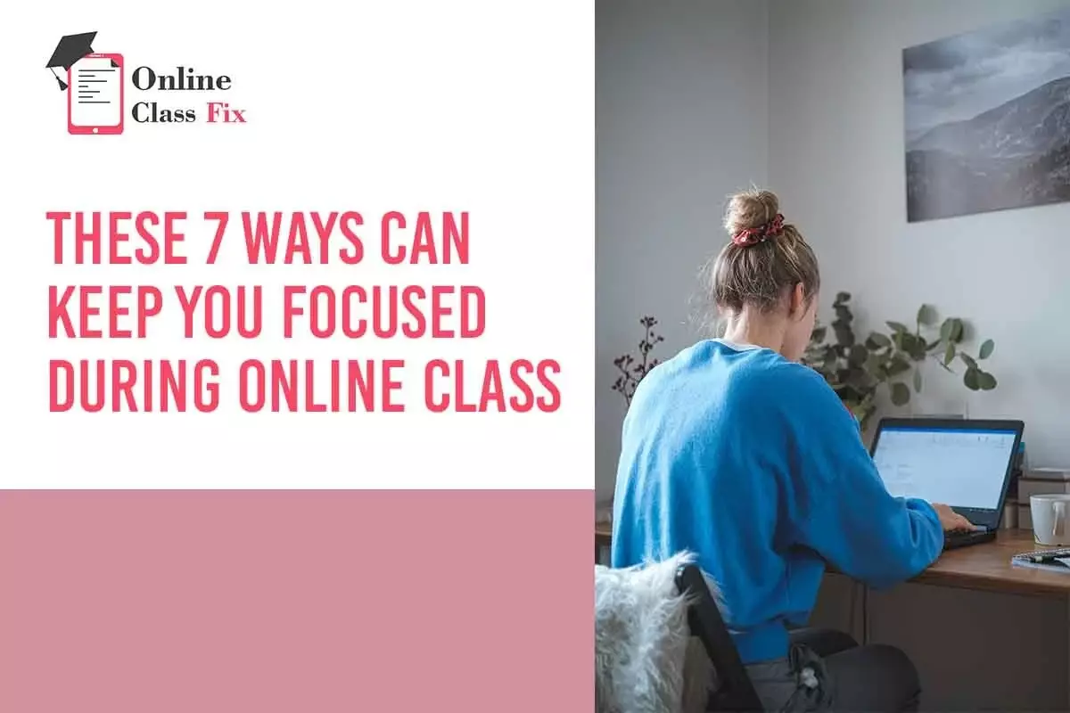 These 7 Ways Can Keep You Focused During Online Class