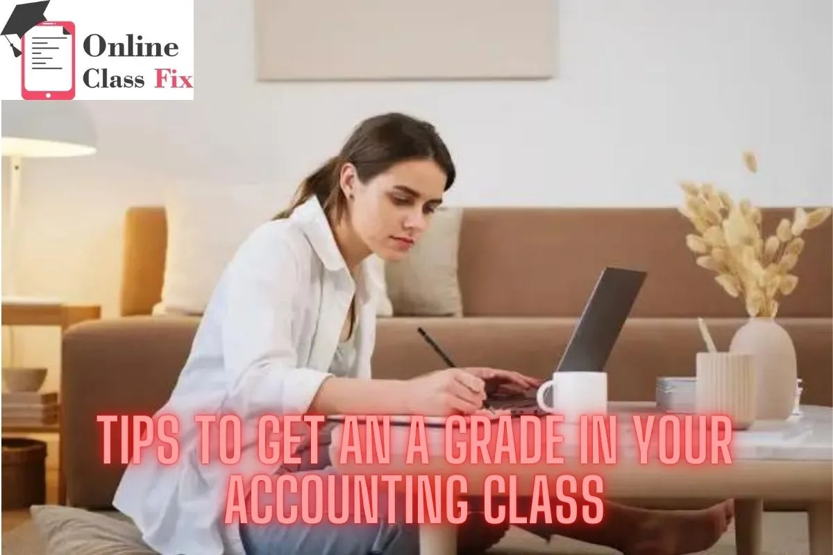Tips To Get An A Grade In Your Accounting Class